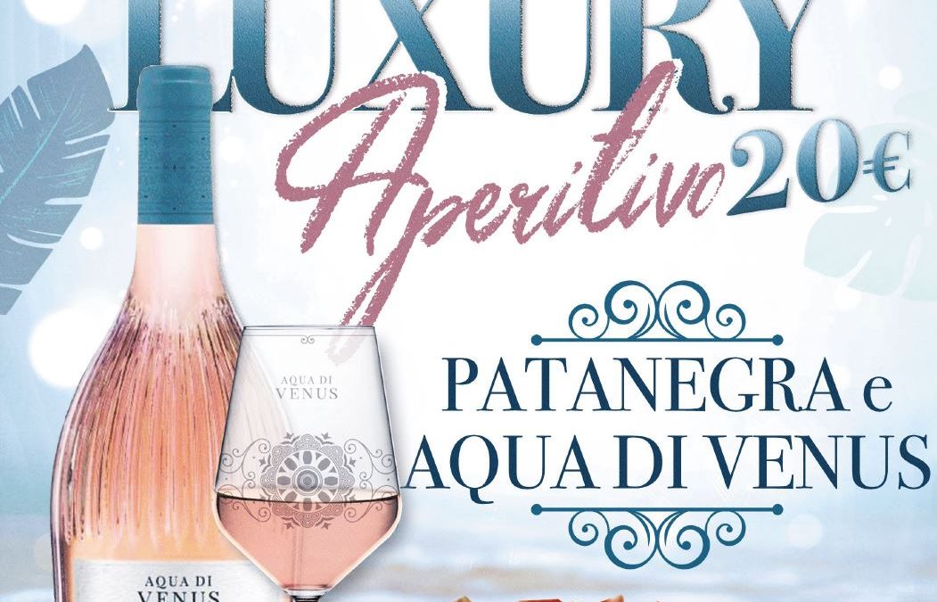 Giovedi 23 luglio – Aperitivo Luxury con Patanegra e Aqua Venus